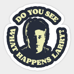 Do You See What Happens Larry Sellers Funny Lebowski Quote Sticker